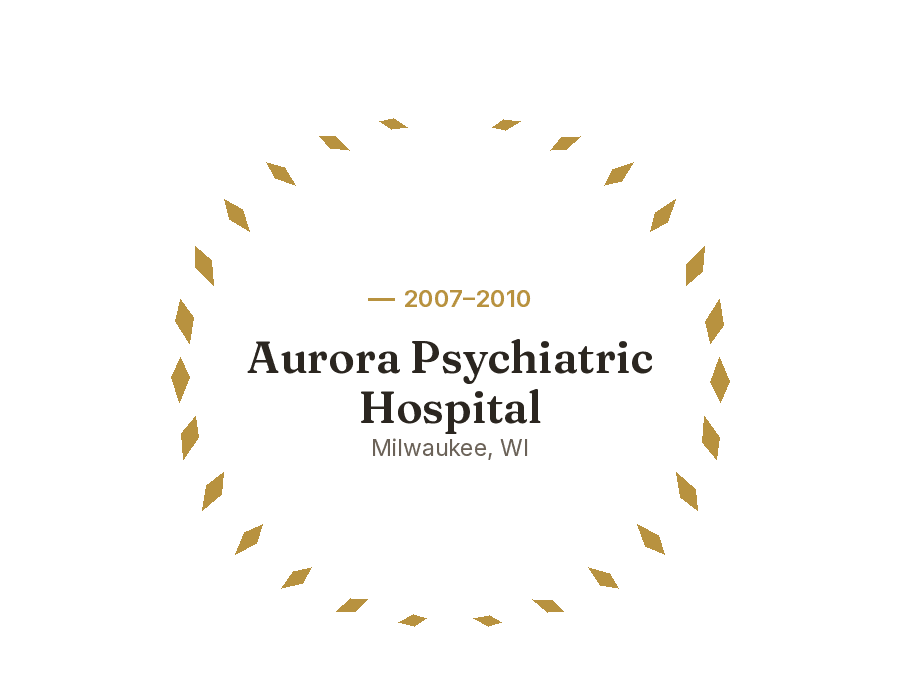 2007–2010, Aurora Psychiatric Hospital, Milwaukee, WI