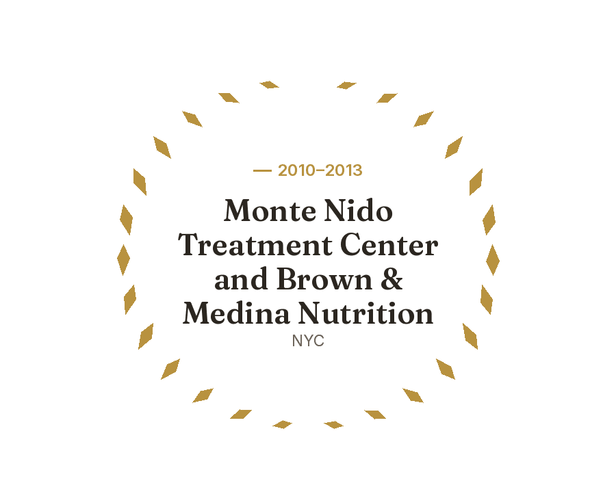 2010–2013, Monte Nido Treatment Center and Brown & Medina Nutrition, NYC